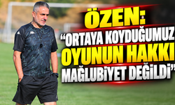 Özen: “Ortaya koyduğumuz oyunun hakkı mağlubiyet değildi”