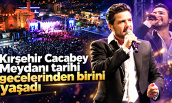 Kırşehir Cacabey Meydanı tarihi gecelerinden birini yaşadı
