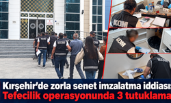 Kırşehir’de zorla senet imzalatma iddiası: Tefecilik operasyonunda 3 tutuklama