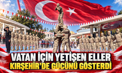 Vatan için yetişen eller Kırşehir’de gücünü gösterdi