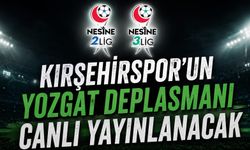 KIRŞEHİRSPOR’UN YOZGAT DEPLASMANI CANLI YAYINLANACAK