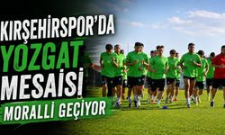 KIRŞEHİRSPOR’DA YOZGAT MESAİSİ MORALLİ GEÇİYOR