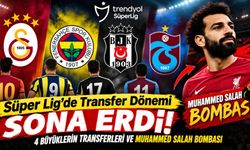 Süper Lig’de Transfer Dönemi Sona Erdi! 4 Büyüklerin Transferleri ve Muhammed Salah Bombası