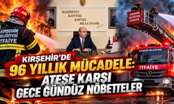 Kırşehir’de 96 Yıllık Mücadele: Ateşe Karşı Gece Gündüz Nöbetteler