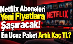 Netflix Aboneleri Yeni Fiyatlara Şaşıracak! En Ucuz Paket Artık Kaç TL?