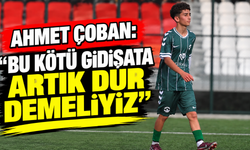 Ahmet Çoban: “Bu kötü gidişata artık dur demeliyiz”