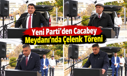 Yeni Parti’den Cacabey Meydanı’nda Çelenk Töreni
