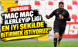 Dursun: “Maç maç ilerleyip ligi en iyi şekilde bitirmek istiyoruz”