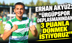 Erhan Akyüz: “Ürgüpspor deplasmanından 3 puanla dönmek istiyoruz”