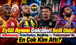 Eylül Ayının Golcüleri Belli Oldu! Galatasaray, Fenerbahçe, Beşiktaş ve Trabzonspor’da En Çok Kim Attı?