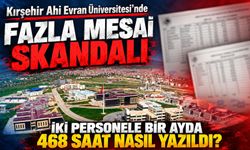 Kırşehir Ahi Evran Üniversitesi’nde fazla mesai skandalı: İki personele bir ayda 468 saat nasıl yazıldı?