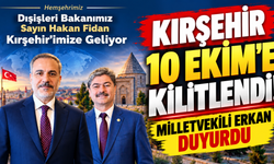 Kırşehir 10 Ekim’e Kilitlendi! Milletvekili Erkan duyurdu