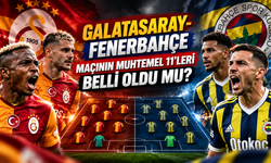 Galatasaray-Fenerbahçe Maçının Muhtemel 11'leri Belli Oldu mu? GS-FB Derbisinde Kimler Oynayacak?