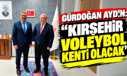 Gürdoğan Aydın: “Kırşehir voleybol kenti olacak”