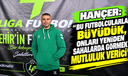 Hançer: “Bu futbolcularla büyüdük, onları yeniden sahalarda görmek mutluluk verici”
