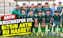 Haydi Kırşehirspor U15, bitsin artık bu hasret!