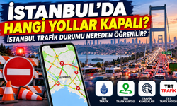 İstanbul'da Hangi Yollar Kapalı? İstanbul Trafik Durumu Nereden Öğrenilir?