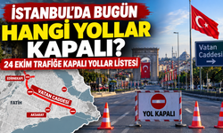 İstanbul'da Bugün Hangi Yollar Kapalı? 24 Ekim 2026 Trafiğe Kapalı Yollar Listesi
