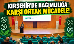 Kırşehir'de Bağımlılığa Karşı Ortak Mücadele!