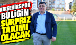 “Kırşehirspor bu ligin sürpriz takımı olacak”
