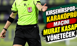 Kırşehirspor-Karaköprü maçını Murat Kasap yönetecek