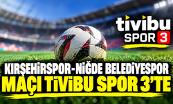 Kırşehirspor-Niğde Belediyespor maçı Tivibu Spor 3’te