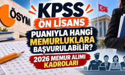 KPSS Ön Lisans Puanıyla Hangi Memurluklara Başvurulabilir? 2026 Memur Alımı Kadroları