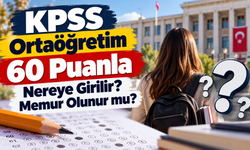 KPSS Ortaöğretim 60 Puanla Nereye Girilir? 60 Puanla Memur Olunur mu?