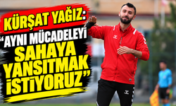 Kürşat Yağız: “Aynı mücadeleyi sahaya yansıtmak istiyoruz”