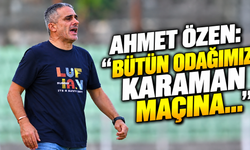 Ahmet Özen: “Bütün odağımız Karaman maçına…”