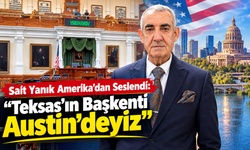 Sait Yanık Amerika’dan Seslendi: “Teksas’ın Başkenti Austin’deyiz”