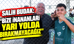 Salih Budak: “Bize inananları yarı yolda bırakmayacağız”