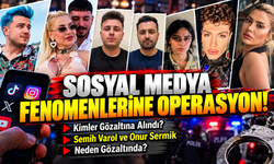 Sosyal Medya Fenomenlerine Operasyon! Kimler Gözaltına Alındı, Semih Varol ve Onur Sermik Neden Gözaltında?
