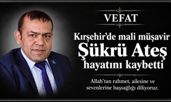 Kırşehir’de mali müşavir Şükrü Ateş hayatını kaybetti