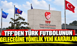 TFF’den Türk futbolunun geleceğine yönelik yeni kararlar