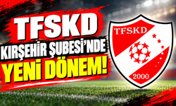 TFSKD kırşehir Şubesi'nde yeni dönem!