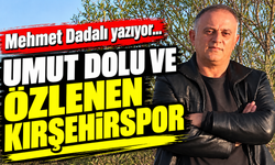 UMUT DOLU VE ÖZLENEN KIRŞEHİRSPOR