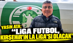 Yasin Ata: “Liga Futbol, Kırşehir’in La Liga’sı olacak”