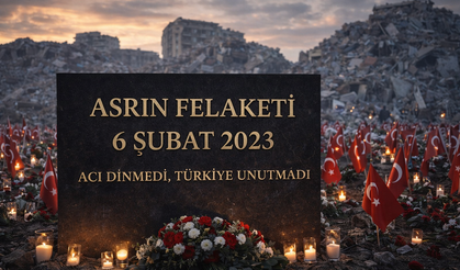 Asrın Felaketi 6 Şubat: Acı Dinmedi, Türkiye Unutmadı