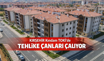 Kırşehir Kındam TOKİ’de Tehlike Çanları Çalıyor