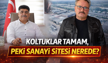 KOLTUKLAR TAMAM, PEKİ SANAYİ SİTESİ NEREDE?