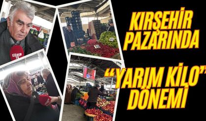 Kırşehir Pazarında “Yarım Kilo” Dönemi: Emekli Bakıp Geçiyor!..
