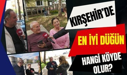 Kırşehir'de En İyi Düğün Hangi Köyde Olur?