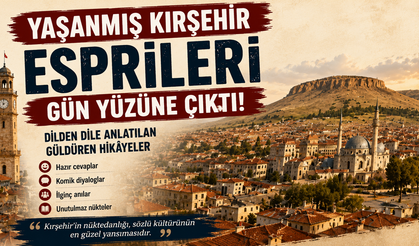 Yaşanmış Kırşehir Esprileri Gün Yüzüne Çıktı! İşte Dilden Dile Anlatılan Hikâyeler