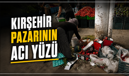 Kırşehir Pazarı: Tezgahta Zam, Çöpte Sofra