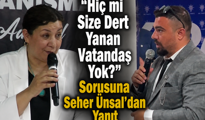 "Hiç mi Size Dert Yanan Vatandaş Yok?" Sorusuna Seher Ünsal'dan Yanıt