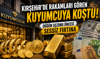 Kırşehir'de Rakamları Gören Kuyumcuya Koştu! Düğün Sezonu Öncesi Sessiz Fırtına
