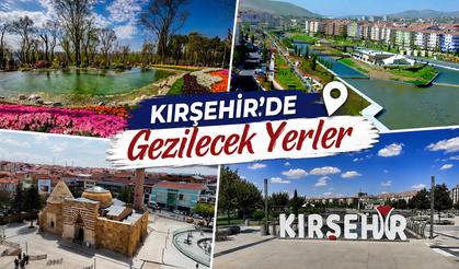Kırşehir’de Gezilecek Yerler Nereler?