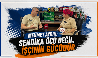 Aydın’dan Sendika Mesajı: “İşçi Birleşirse Karşısında Hiçbir Güç Duramaz”