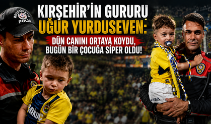 Kırşehir’in Gururu Uğur Yurduseven: Dün Canını Ortaya Koydu, Bugün Bir Çocuğa Siper Oldu!